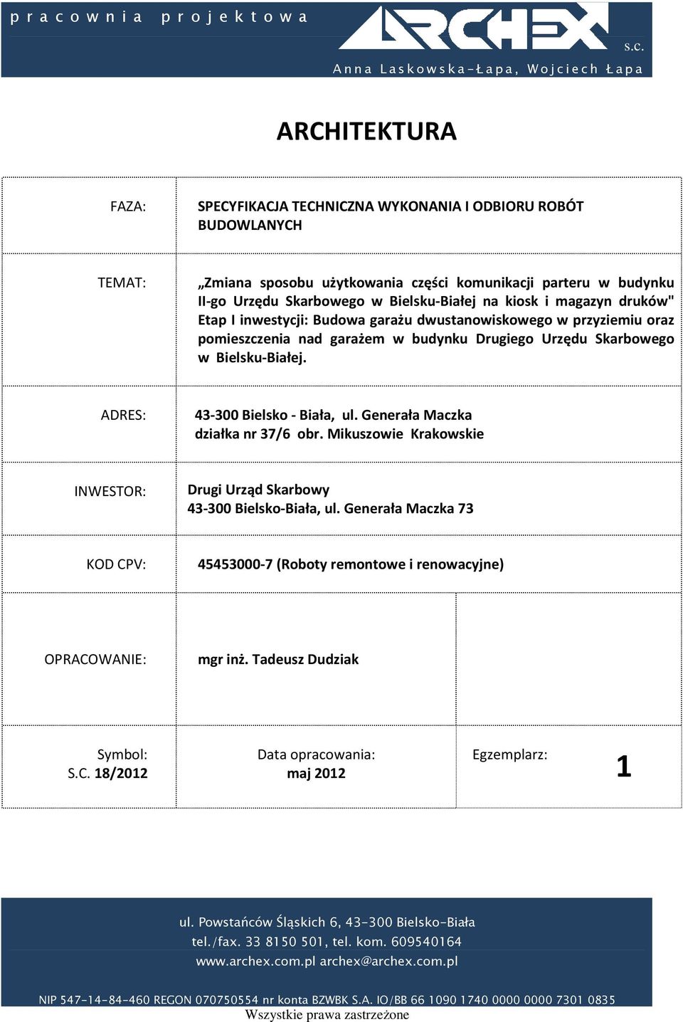 Anna Laskowska-Łapa, Wojciech Łapa ARCHITEKTURA FAZA: SPECYFIKACJA TECHNICZNA WYKONANIA I ODBIORU ROBÓT BUDOWLANYCH TEMAT: Zmiana sposobu użytkowania części komunikacji parteru w budynku II-go Urzędu