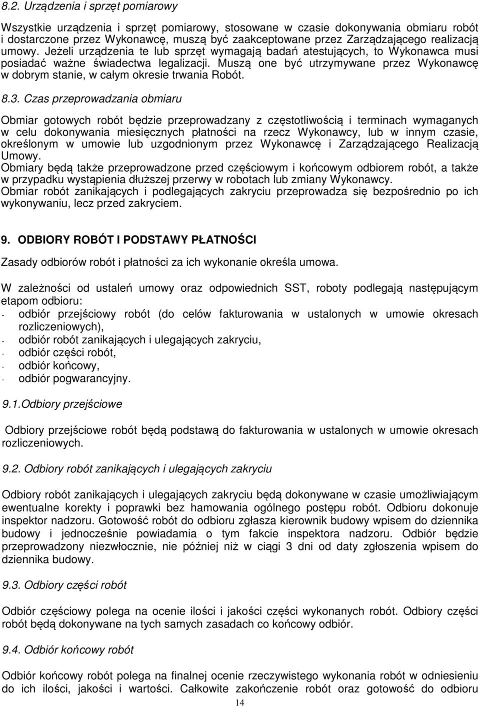 Muszą one być utrzymywane przez Wykonawcę w dobrym stanie, w całym okresie trwania Robót. 8.3.