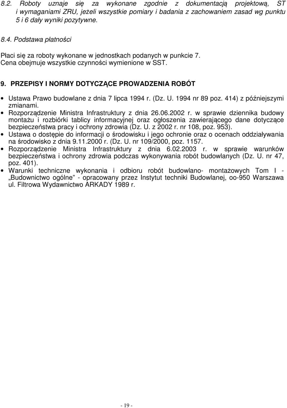 PRZEPISY I NORMY DOTYCZĄCE PROWADZENIA ROBÓT Ustawa Prawo budowlane z dnia 7 lipca 1994 r. (Dz. U. 1994 nr 89 poz. 414) z późniejszymi zmianami. Rozporządzenie Ministra Infrastruktury z dnia 26.06.