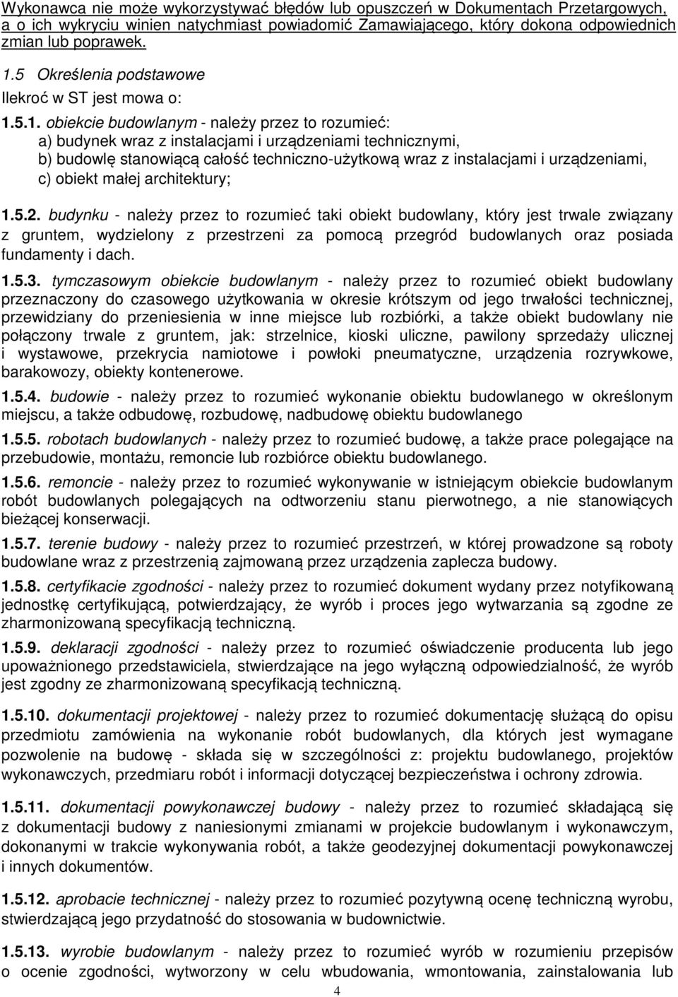 5.1. obiekcie budowlanym - należy przez to rozumieć: a) budynek wraz z instalacjami i urządzeniami technicznymi, b) budowlę stanowiącą całość techniczno-użytkową wraz z instalacjami i urządzeniami,