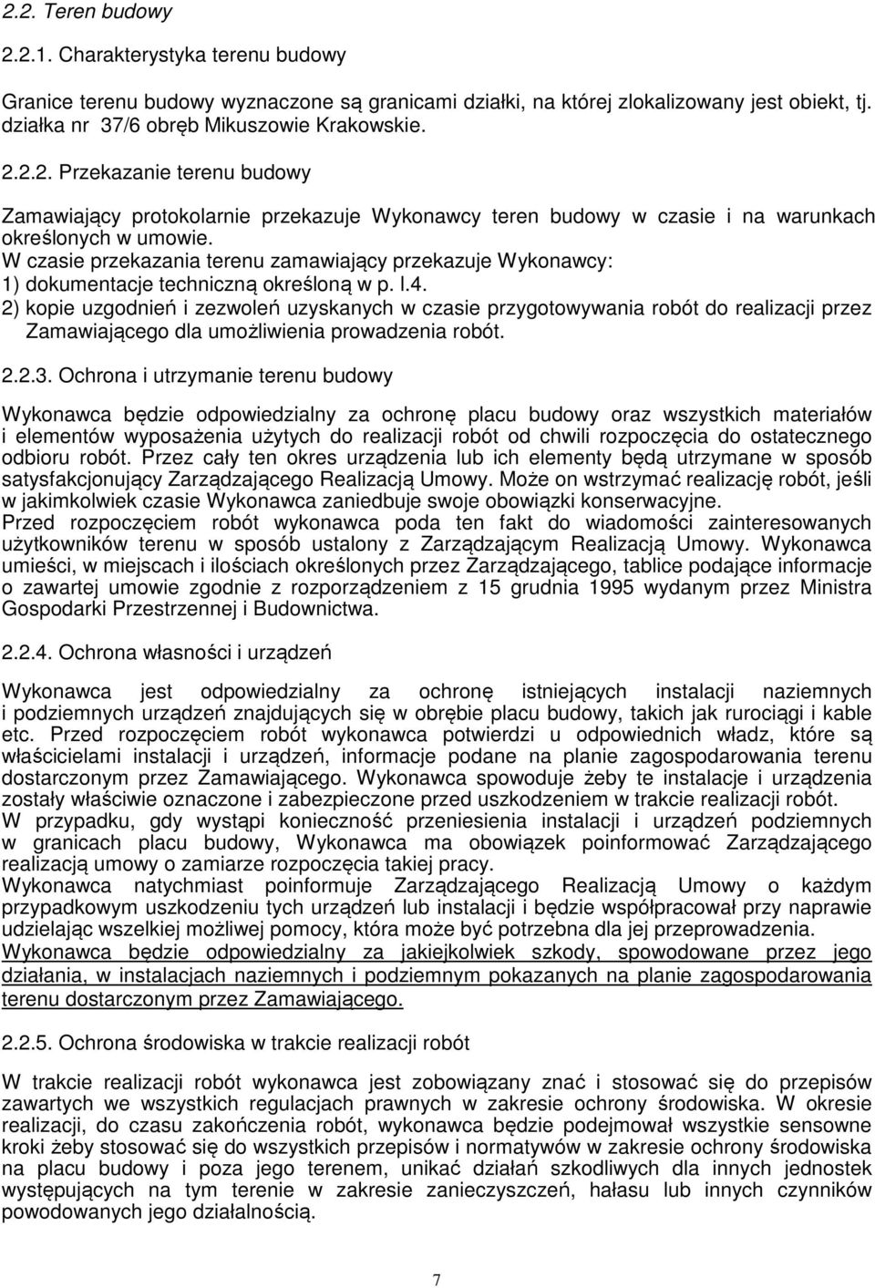 2) kopie uzgodnień i zezwoleń uzyskanych w czasie przygotowywania robót do realizacji przez Zamawiającego dla umożliwienia prowadzenia robót. 2.2.3.