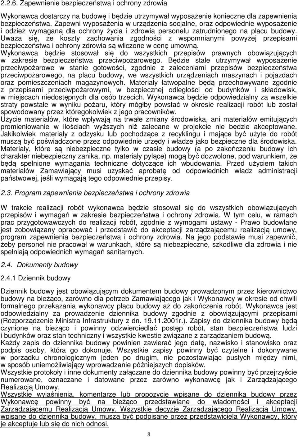 Uważa się, że koszty zachowania zgodności z wspomnianymi powyżej przepisami bezpieczeństwa i ochrony zdrowia są wliczone w cenę umowną.