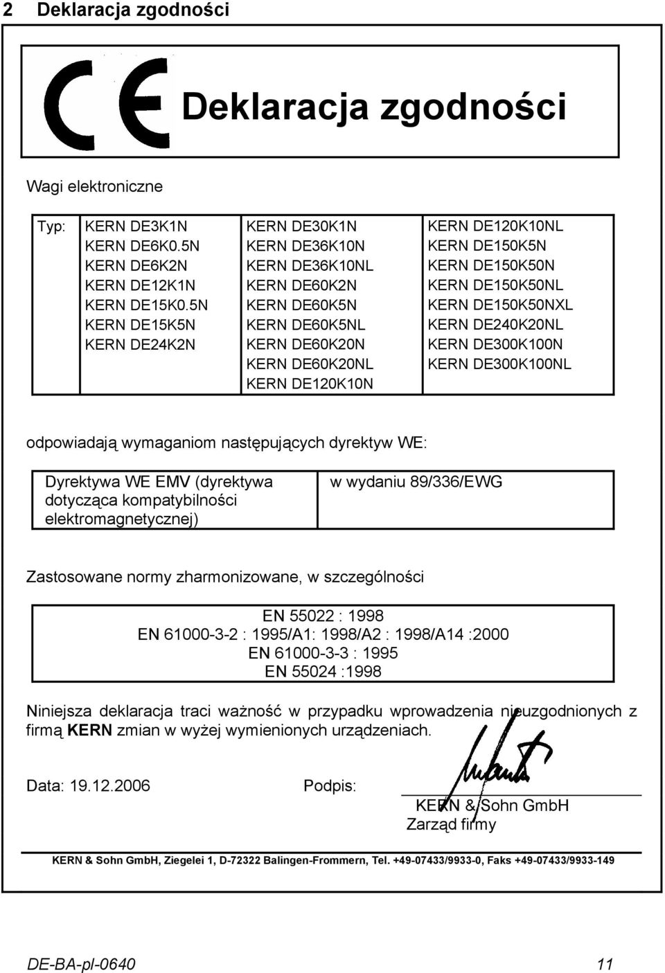 KERN DE150K50NL KERN DE150K50NXL KERN DE240K20NL KERN DE300K100N KERN DE300K100NL odpowiadają wymaganiom następujących dyrektyw WE: Dyrektywa WE EMV (dyrektywa dotycząca kompatybilności