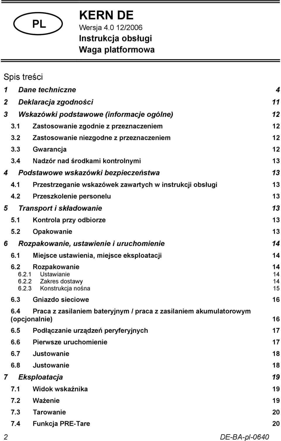 1 Przestrzeganie wskazówek zawartych w instrukcji obsługi 13 4.2 Przeszkolenie personelu 13 5 Transport i składowanie 13 5.1 Kontrola przy odbiorze 13 5.