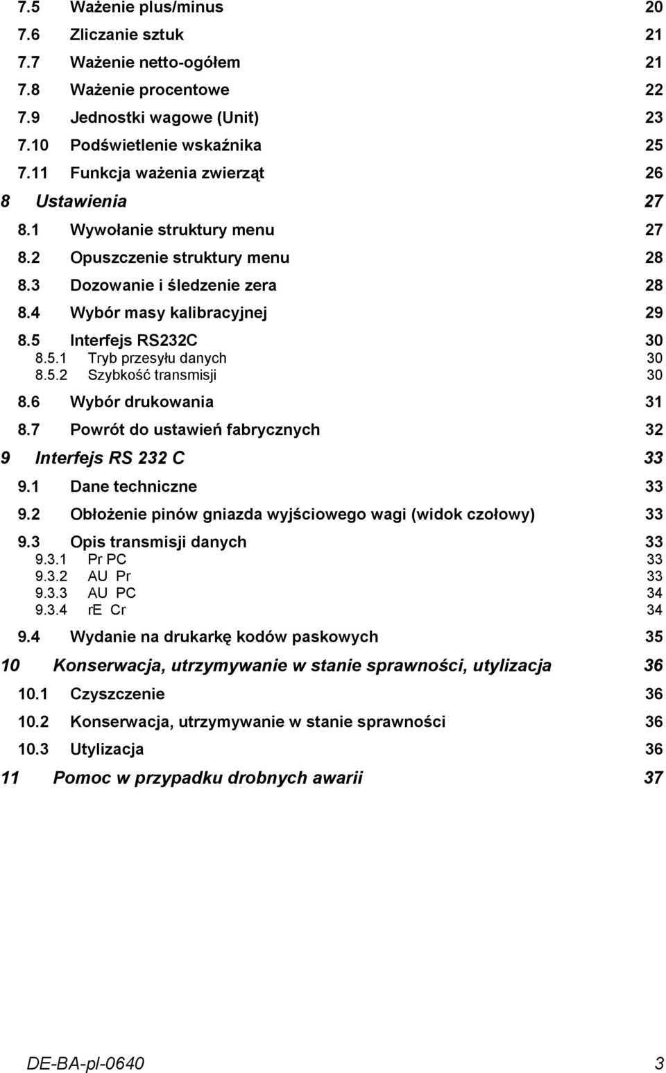 5 Interfejs RS232C 30 8.5.1 Tryb przesyłu danych 30 8.5.2 Szybkość transmisji 30 8.6 Wybór drukowania 31 8.7 Powrót do ustawień fabrycznych 32 9 Interfejs RS 232 C 33 9.1 Dane techniczne 33 9.