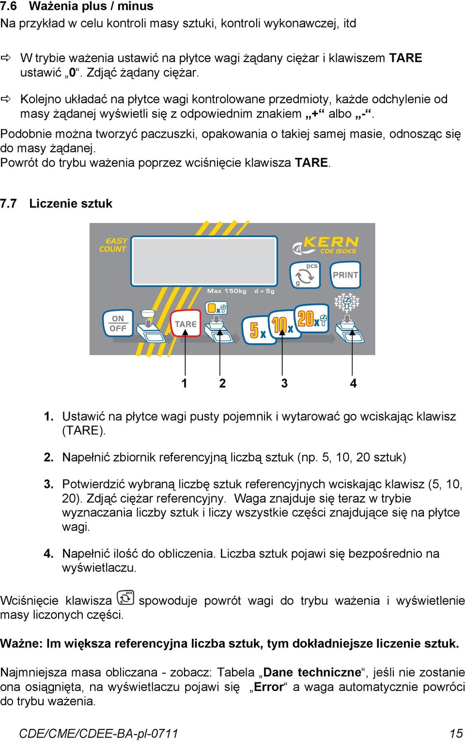 Podobnie można tworzyć paczuszki, opakowania o takiej samej masie, odnosząc się do masy żądanej. Powrót do trybu ważenia poprzez wciśnięcie klawisza TARE. 7.7 Liczenie sztuk 1 2 3 4 1.