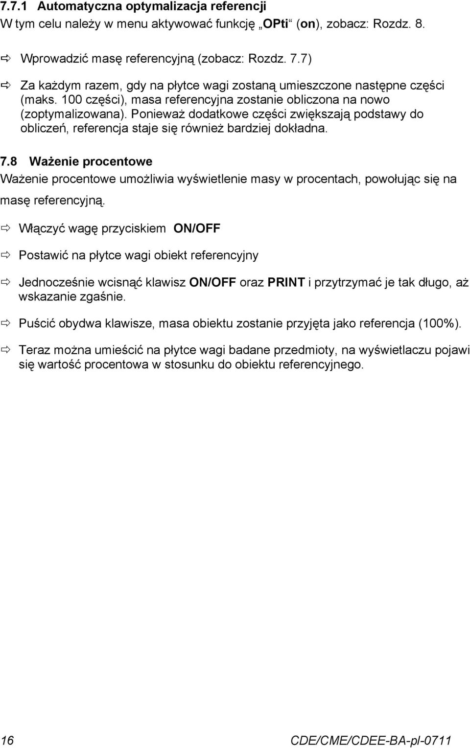 Ponieważ dodatkowe części zwiększają podstawy do obliczeń, referencja staje się również bardziej dokładna. 7.