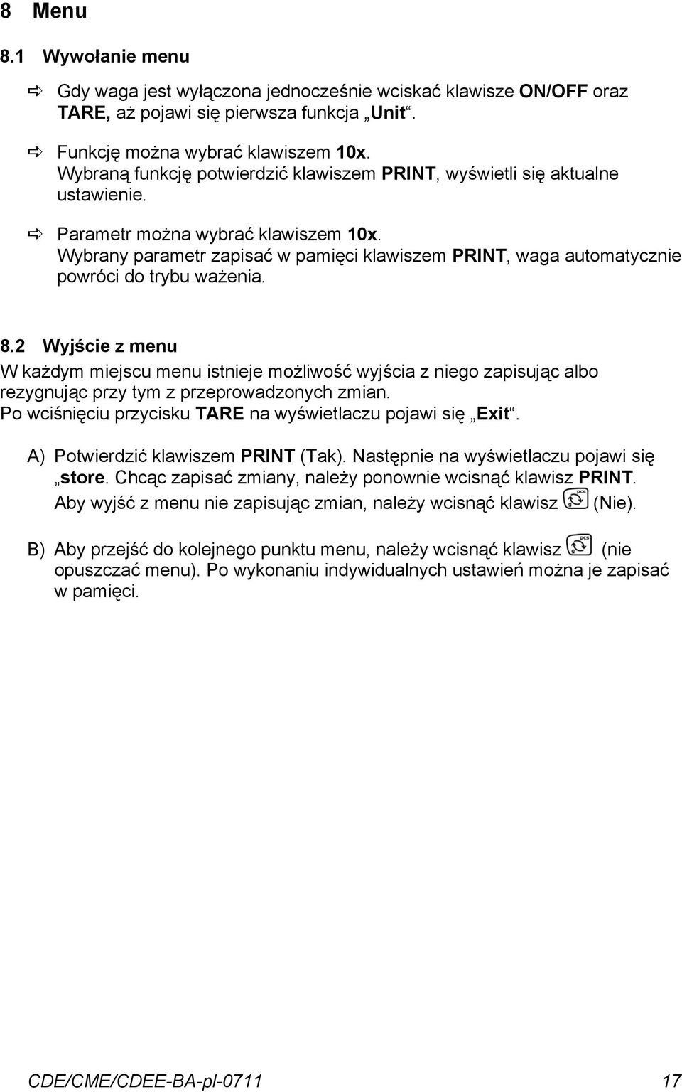 Wybrany parametr zapisać w pamięci klawiszem PRINT, waga automatycznie powróci do trybu ważenia. 8.