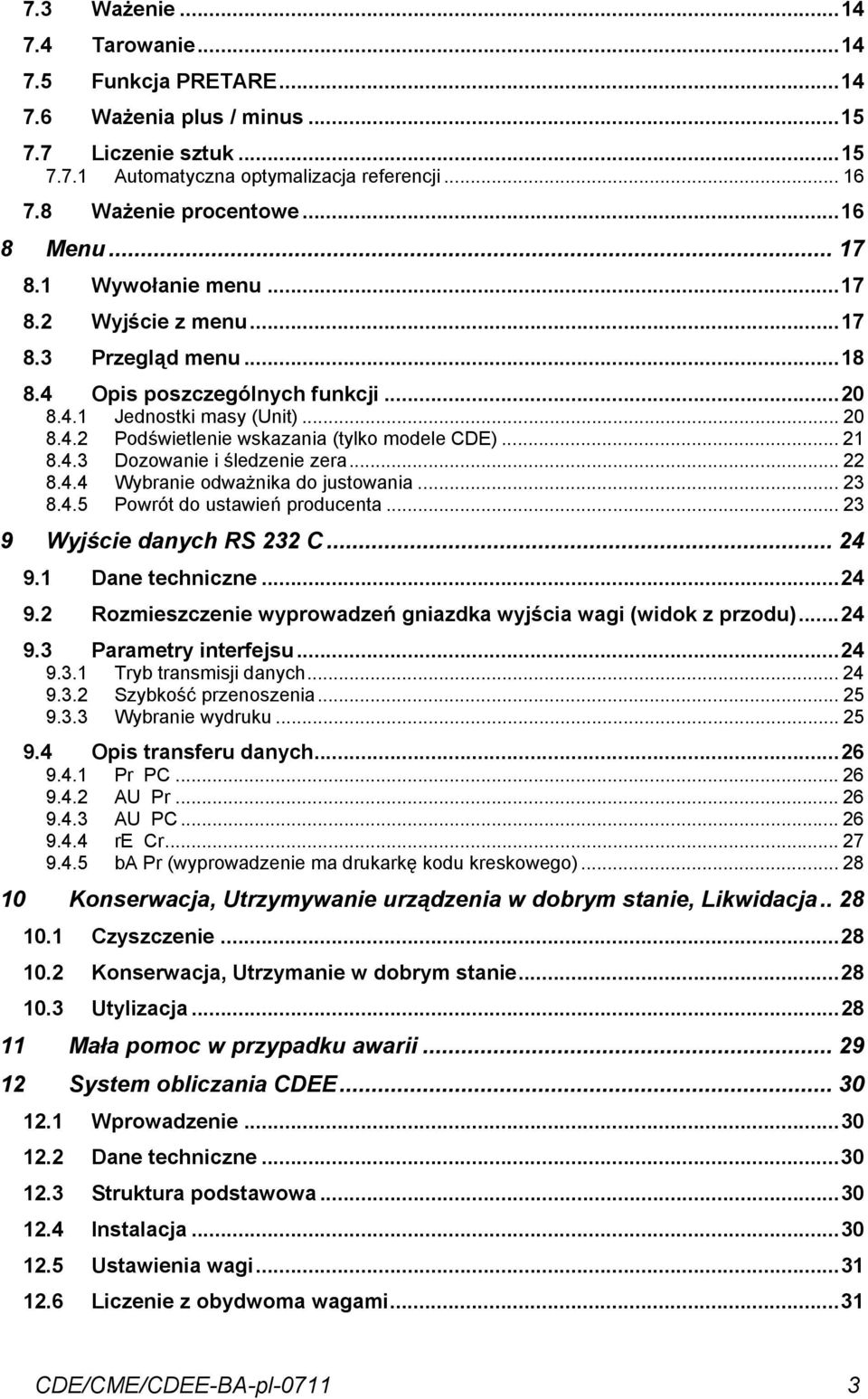 .. 21 8.4.3 Dozowanie i śledzenie zera... 22 8.4.4 Wybranie odważnika do justowania... 23 8.4.5 Powrót do ustawień producenta... 23 9 Wyjście danych RS 232 C... 24 9.