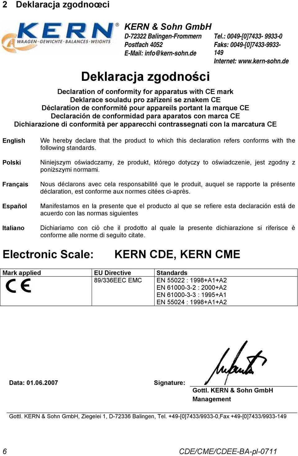 de Declaration of conformity for apparatus with CE mark Deklarace souladu pro zařízení se znakem CE Déclaration de conformité pour appareils portant la marque CE Declaración de conformidad para