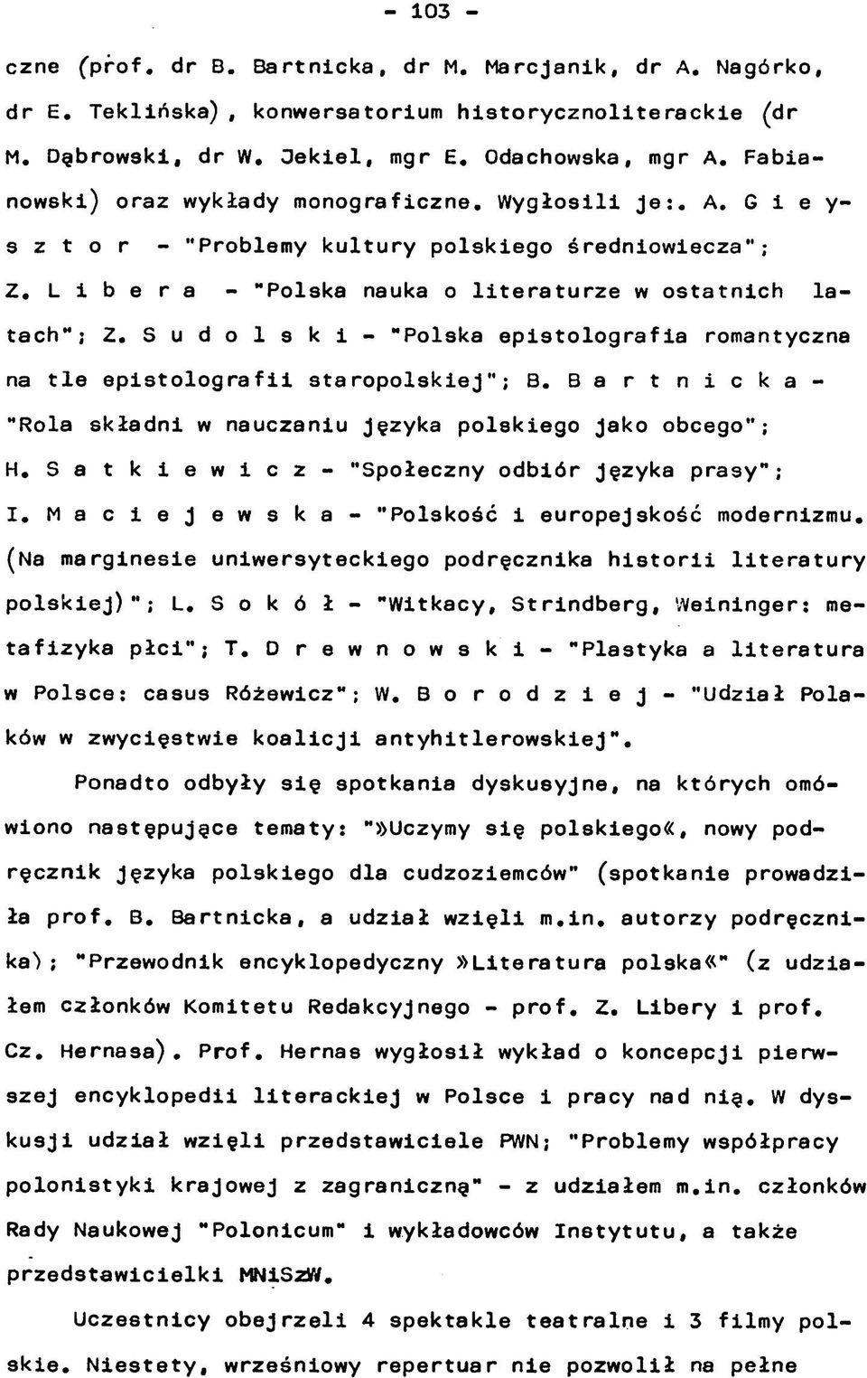 S u d o l s k i - "Polska epistolografia romantyczna na tle epistolografii staropolskiej"; B. B a r t n i c k a - Rola składni w nauczaniu języka polskiego jako obcego"; H.