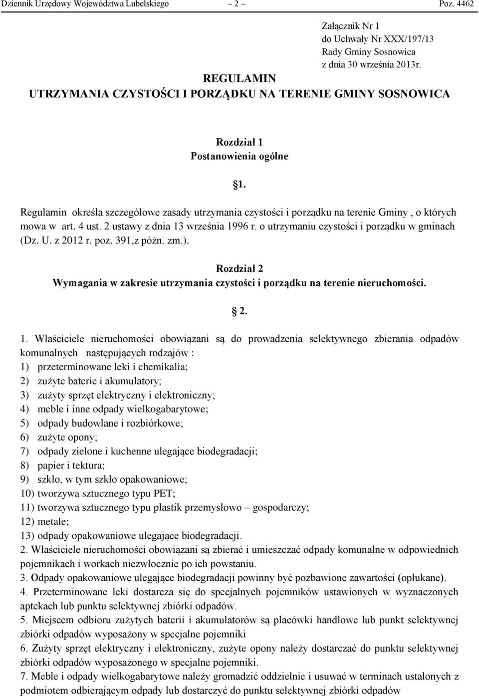 Regulamin określa szczegółowe zasady utrzymania czystości i porządku na terenie Gminy, o których mowa w art. 4 ust. 2 ustawy z dnia 13 września 1996 r. o utrzymaniu czystości i porządku w gminach (Dz.