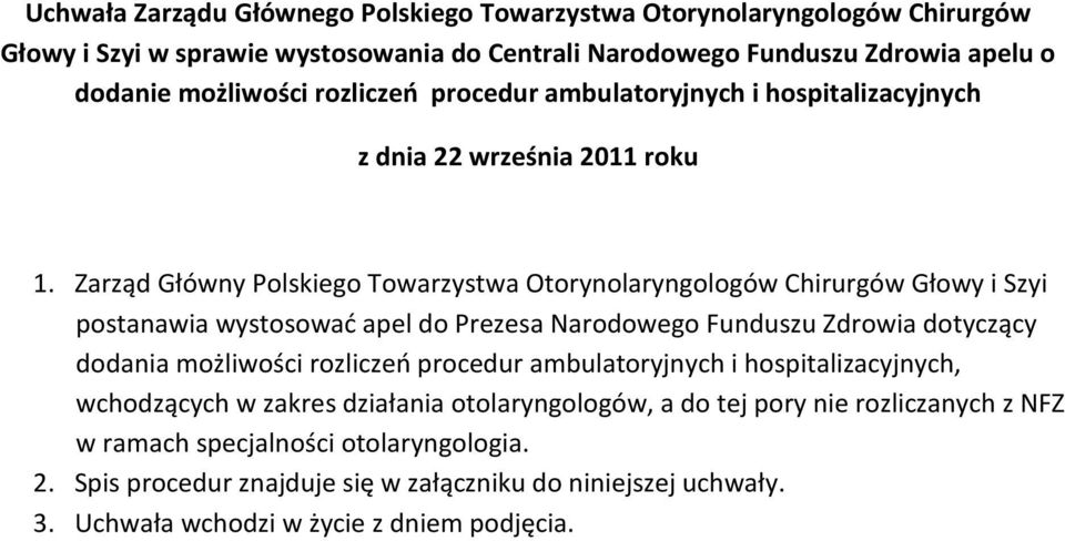Zarząd Główny Polskiego Towarzystwa Otorynolaryngologów Chirurgów Głowy i Szyi postanawia wystosować apel do Prezesa Narodowego Funduszu Zdrowia dotyczący dodania możliwości rozliczeń