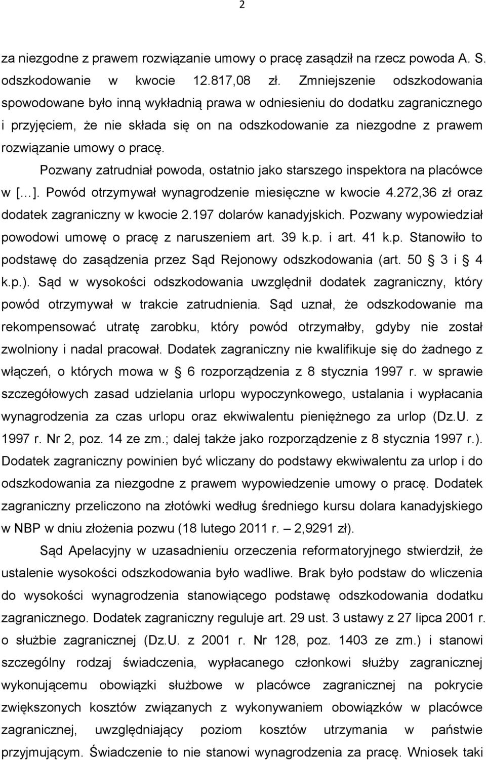 pracę. Pozwany zatrudniał powoda, ostatnio jako starszego inspektora na placówce w [ ]. Powód otrzymywał wynagrodzenie miesięczne w kwocie 4.272,36 zł oraz dodatek zagraniczny w kwocie 2.