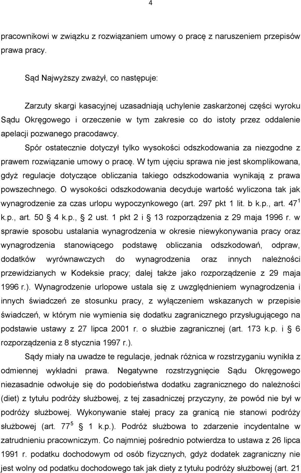 pozwanego pracodawcy. Spór ostatecznie dotyczył tylko wysokości odszkodowania za niezgodne z prawem rozwiązanie umowy o pracę.