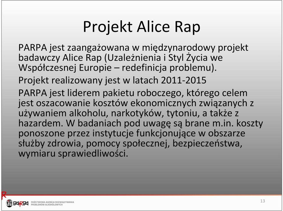 Projekt realizowany jest w latach 2011-2015 PARPA jest liderem pakietu roboczego, którego celem jest oszacowanie kosztów ekonomicznych