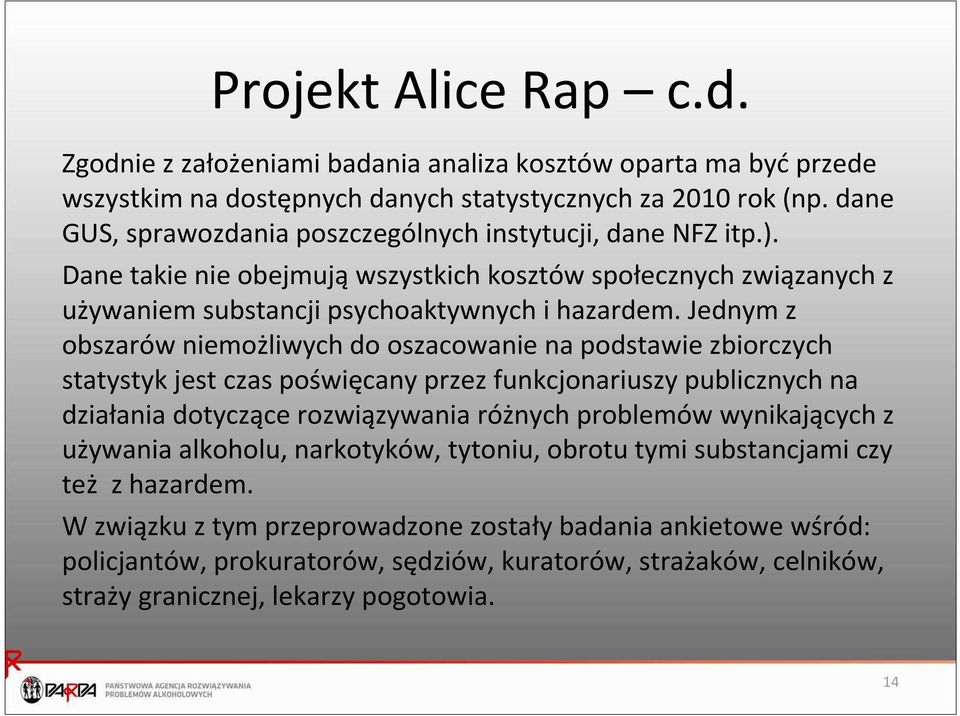 Jednym z obszarów niemożliwych do oszacowanie na podstawie zbiorczych statystyk jest czas poświęcany przez funkcjonariuszy publicznych na działania dotyczące rozwiązywania różnych problemów