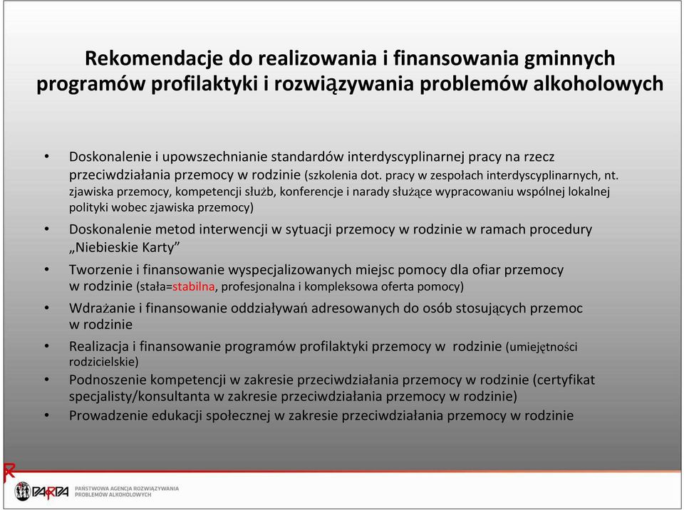 zjawiska przemocy, kompetencji służb, konferencje i narady służące wypracowaniu wspólnej lokalnej polityki wobec zjawiska przemocy) Doskonalenie metod interwencji w sytuacji przemocy w rodzinie w