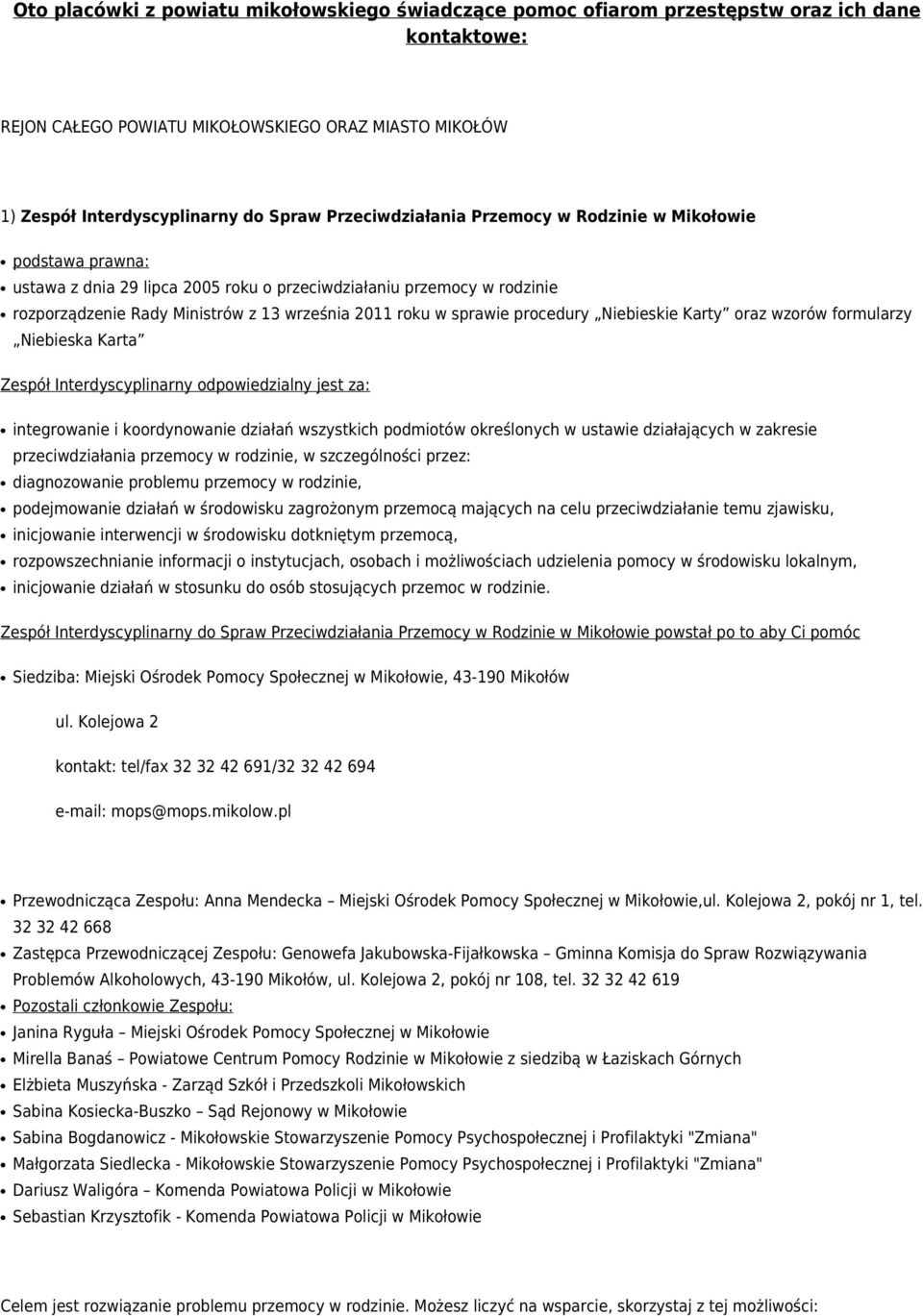 sprawie procedury Niebieskie Karty oraz wzorów formularzy Niebieska Karta Zespół Interdyscyplinarny odpowiedzialny jest za: integrowanie i koordynowanie działań wszystkich podmiotów określonych w