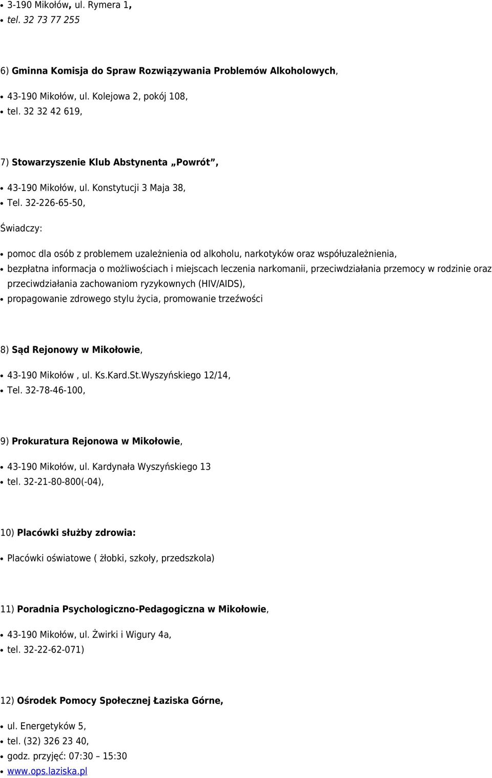 32-226-65-50, Świadczy: pomoc dla osób z problemem uzależnienia od alkoholu, narkotyków oraz współuzależnienia, bezpłatna informacja o możliwościach i miejscach leczenia narkomanii, przeciwdziałania