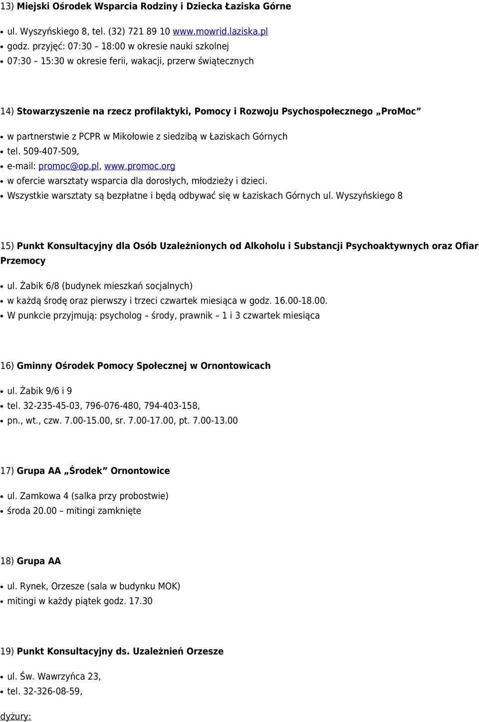 partnerstwie z PCPR w Mikołowie z siedzibą w Łaziskach Górnych tel. 509-407-509, e-mail: promoc@op.pl, www.promoc.org w ofercie warsztaty wsparcia dla dorosłych, młodzieży i dzieci.
