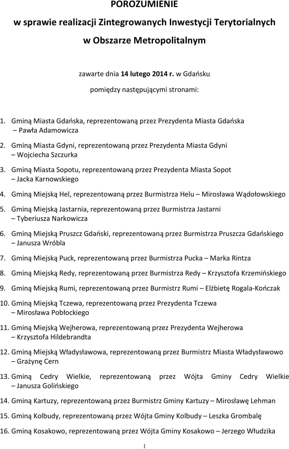 Gminą Miasta Sopotu, reprezentowaną przez Prezydenta Miasta Sopot Jacka Karnowskiego 4. Gminą Miejską Hel, reprezentowaną przez Burmistrza Helu Mirosława Wądołowskiego 5.