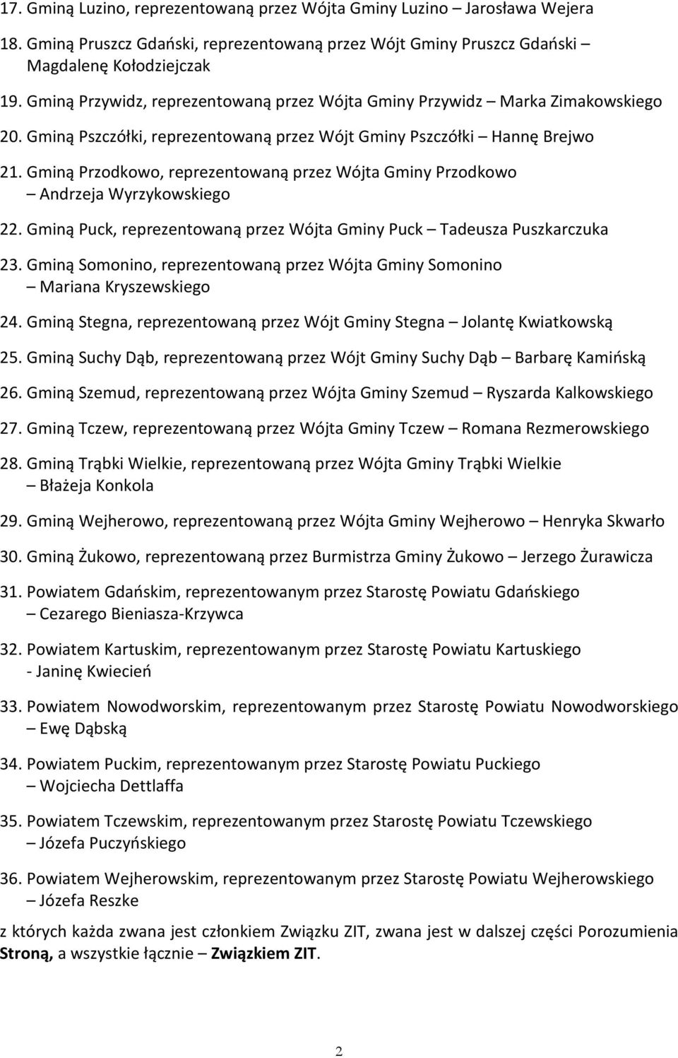Gminą Przodkowo, reprezentowaną przez Wójta Gminy Przodkowo Andrzeja Wyrzykowskiego 22. Gminą Puck, reprezentowaną przez Wójta Gminy Puck Tadeusza Puszkarczuka 23.
