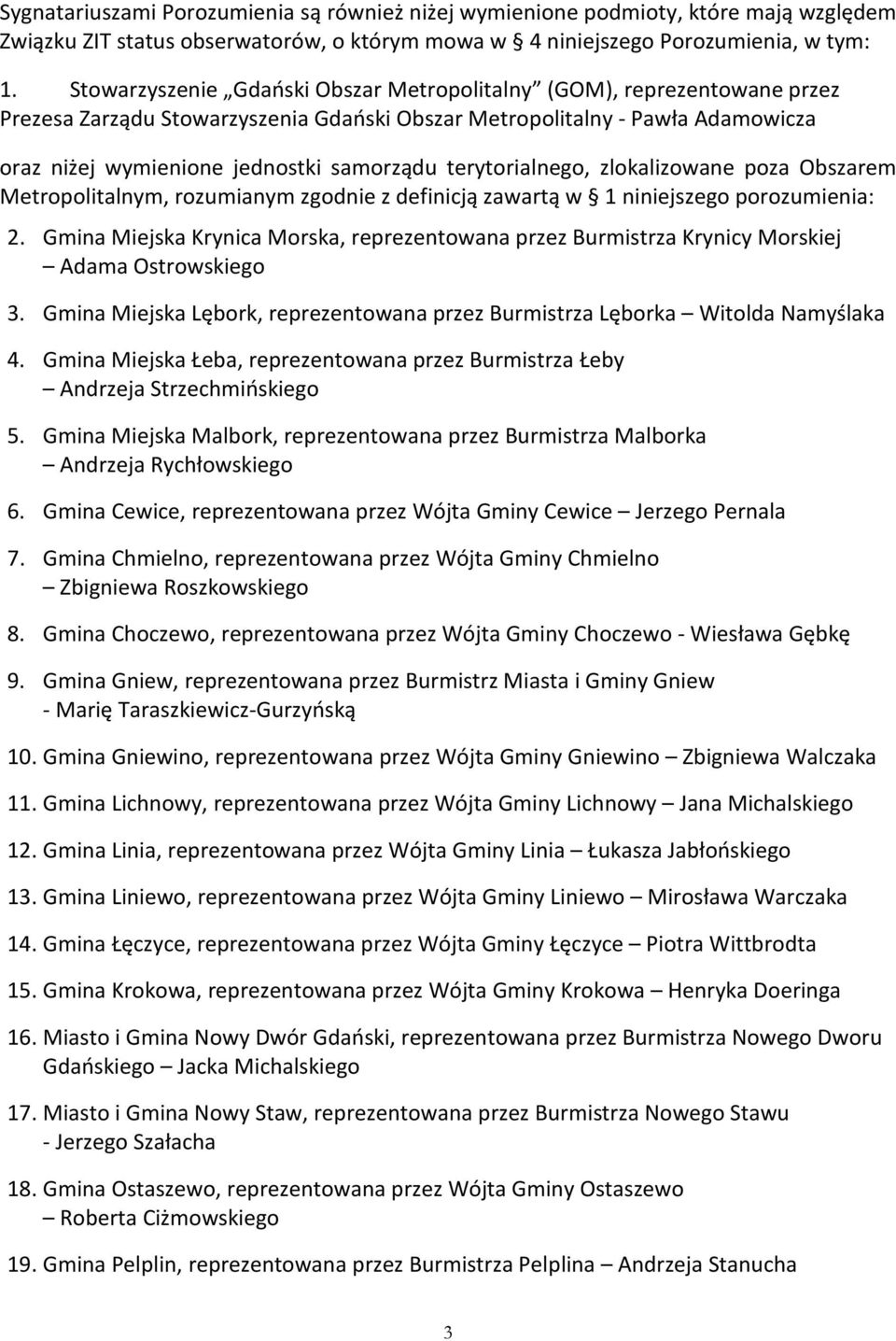 terytorialnego, zlokalizowane poza Obszarem Metropolitalnym, rozumianym zgodnie z definicją zawartą w 1 niniejszego porozumienia: 2.