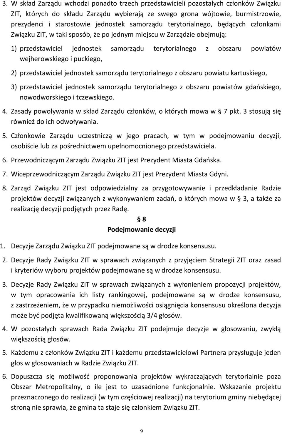 wejherowskiego i puckiego, 2) przedstawiciel jednostek samorządu terytorialnego z obszaru powiatu kartuskiego, 3) przedstawiciel jednostek samorządu terytorialnego z obszaru powiatów gdańskiego,
