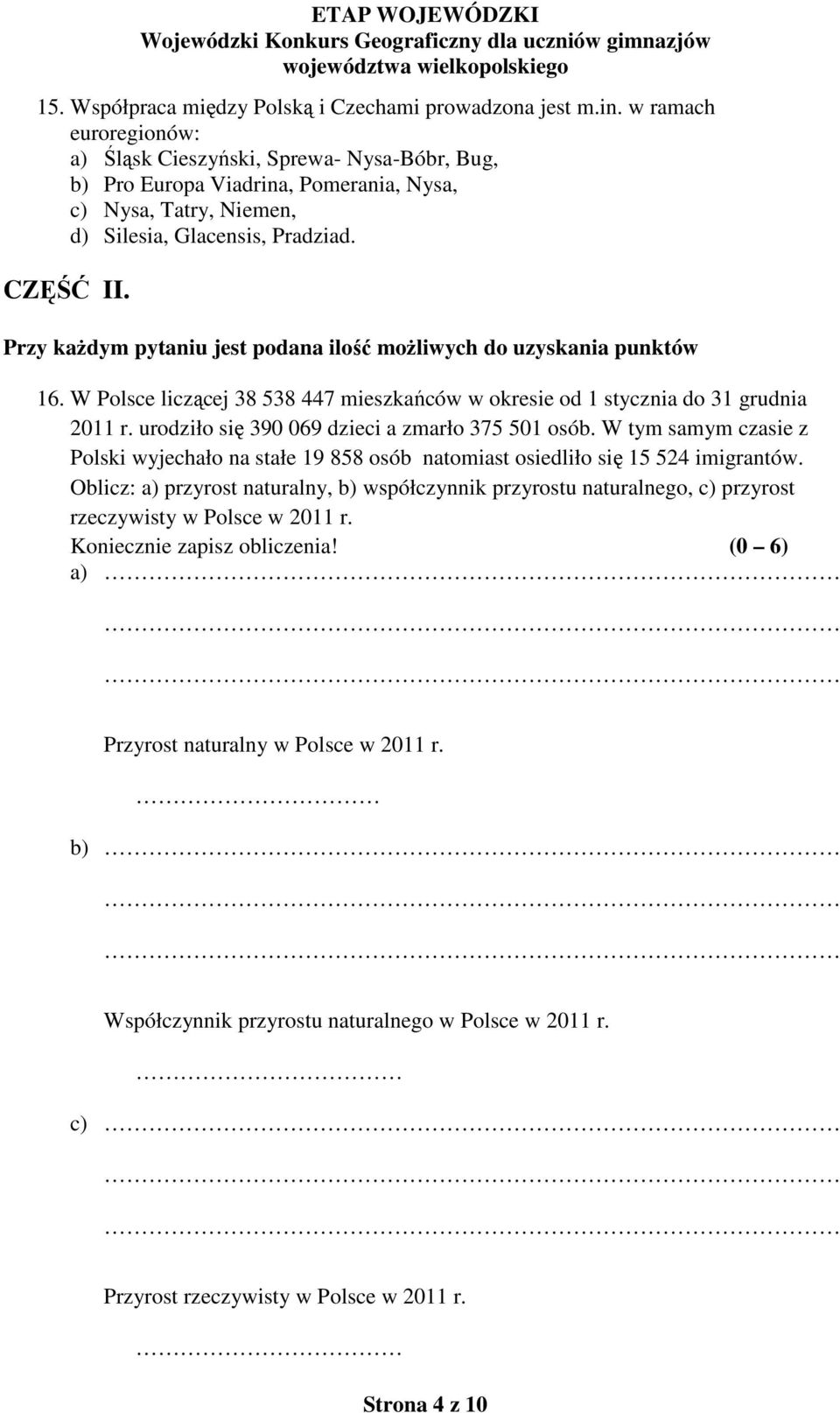 Przy każdym pytaniu jest podana ilość możliwych do uzyskania punktów 16. W Polsce liczącej 38 538 447 mieszkańców w okresie od 1 stycznia do 31 grudnia 2011 r.