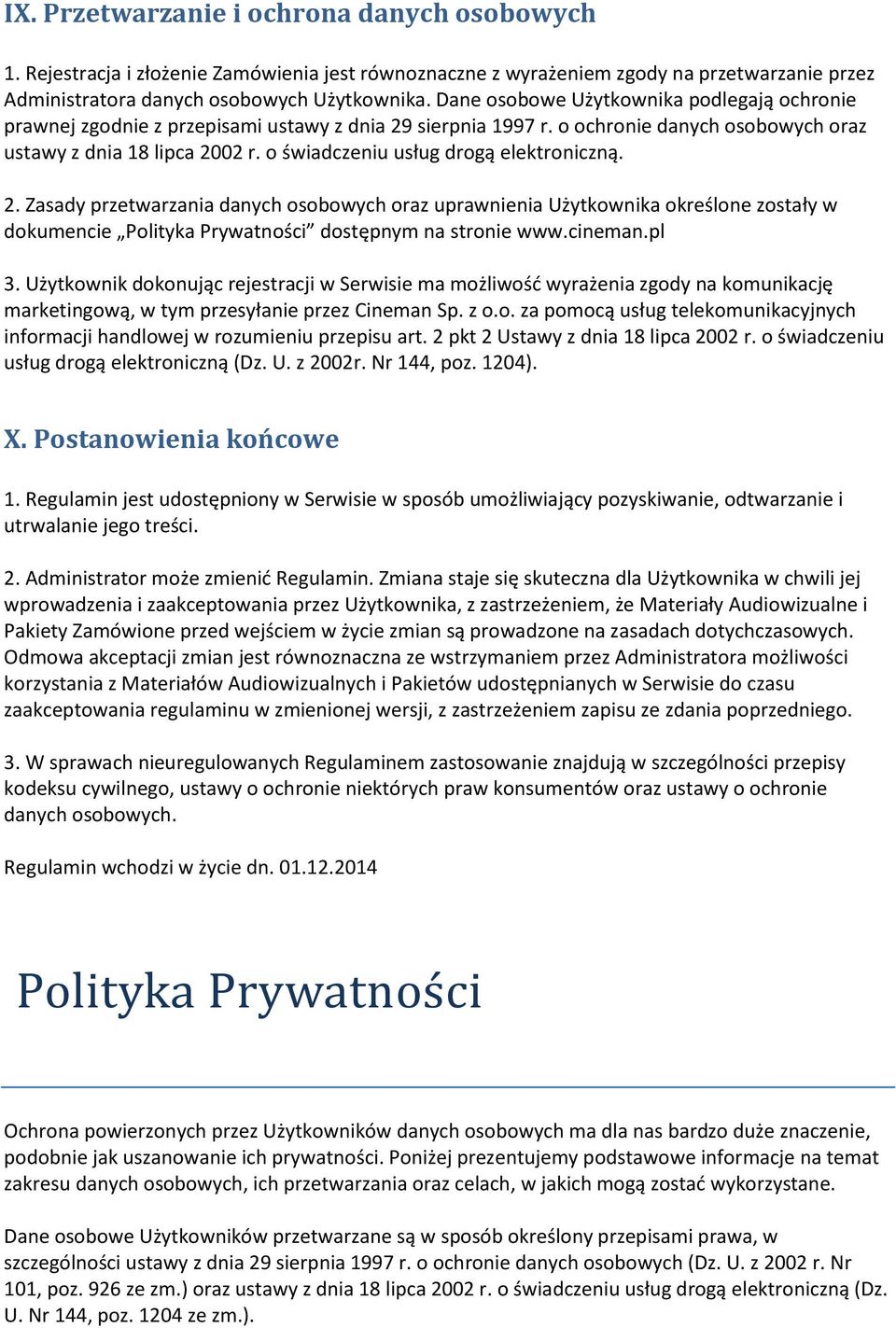 o świadczeniu usług drogą elektroniczną. 2. Zasady przetwarzania danych osobowych oraz uprawnienia Użytkownika określone zostały w dokumencie Polityka Prywatności dostępnym na stronie www.cineman.