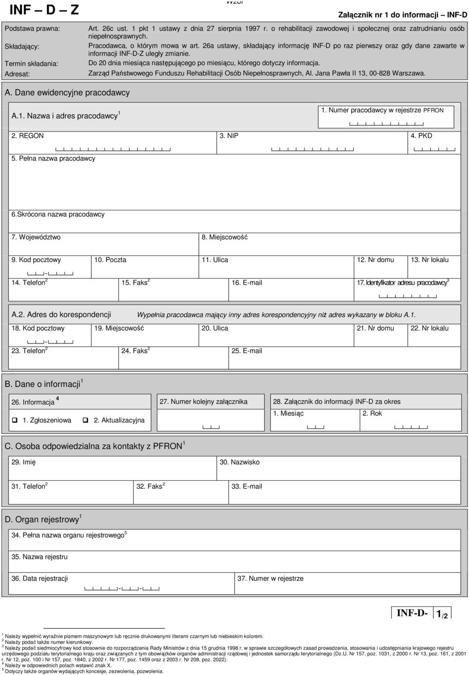 26a ustawy, składajcy informacj INF-D po raz pierwszy oraz gdy dane zawarte w informacji INF-D-Z uległy zmianie. Do 20 dnia miesica nastpujcego po miesicu, którego dotyczy informacja.