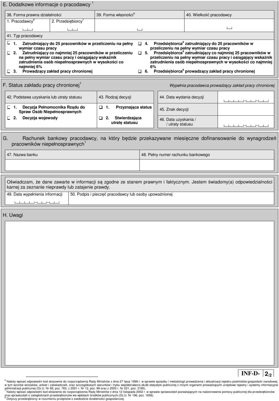 Zatrudniajcy co najmniej 25 pracowników w przeliczeniu na pełny wymiar czasu pracy i osigajcy wskanik zatrudnienia osób niepełnosprawnych w wysokoci co 5.