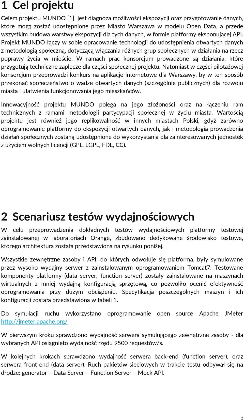Projekt MUNDO łączy w sobie opracowanie technologii do udostępnienia otwartych danych z metodologią społeczną, dotyczącą włączania różnych grup społecznych w działania na rzecz poprawy życia w