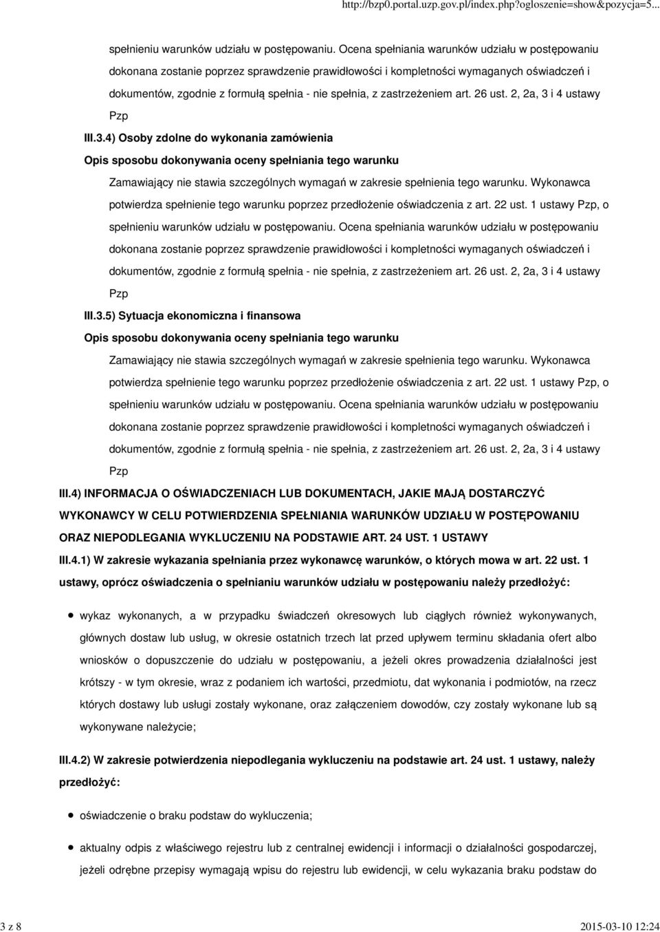 zastrzeżeniem art. 26 ust. 2, 2a, 3 i 4 ustawy Pzp III.3.4) Osoby zdolne do wykonania zamówienia Zamawiający nie stawia szczególnych wymagań w zakresie spełnienia tego warunku.