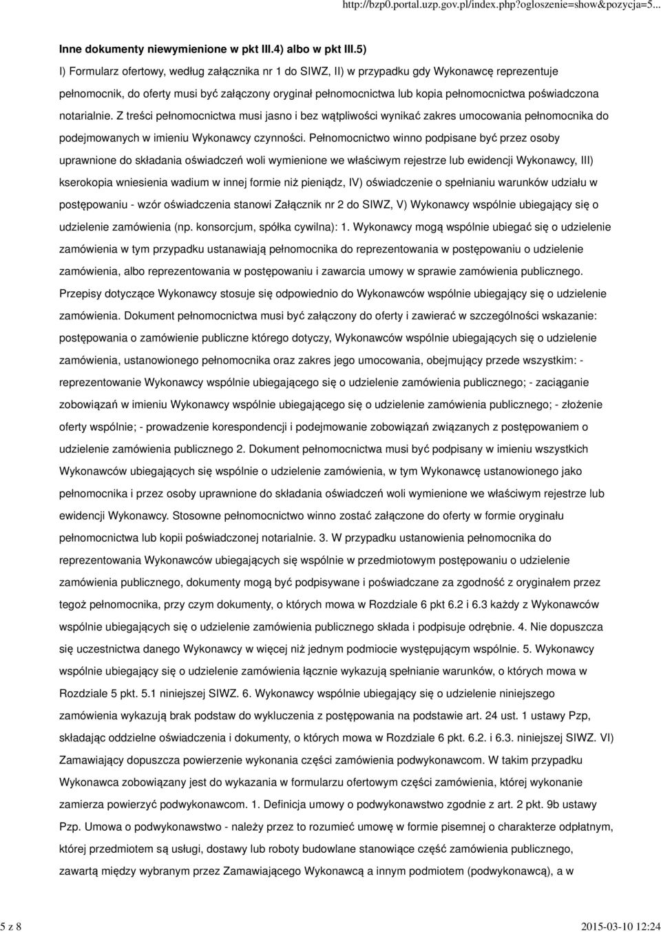 poświadczona notarialnie. Z treści pełnomocnictwa musi jasno i bez wątpliwości wynikać zakres umocowania pełnomocnika do podejmowanych w imieniu Wykonawcy czynności.