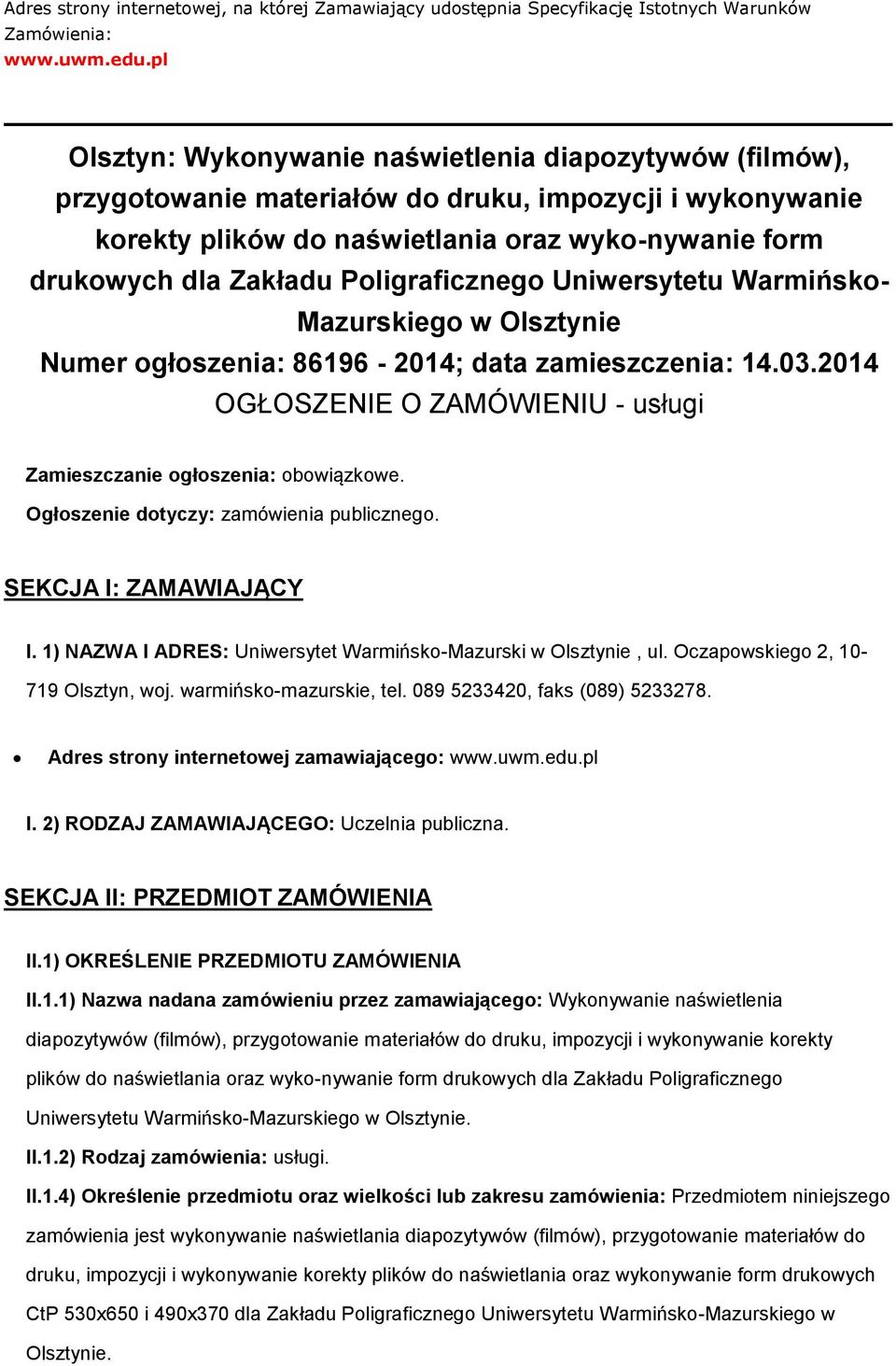 Poligraficznego Uniwersytetu Warmińsko- Mazurskiego w Olsztynie Numer ogłoszenia: 86196-2014; data zamieszczenia: 14.03.2014 OGŁOSZENIE O ZAMÓWIENIU - usługi Zamieszczanie ogłoszenia: obowiązkowe.