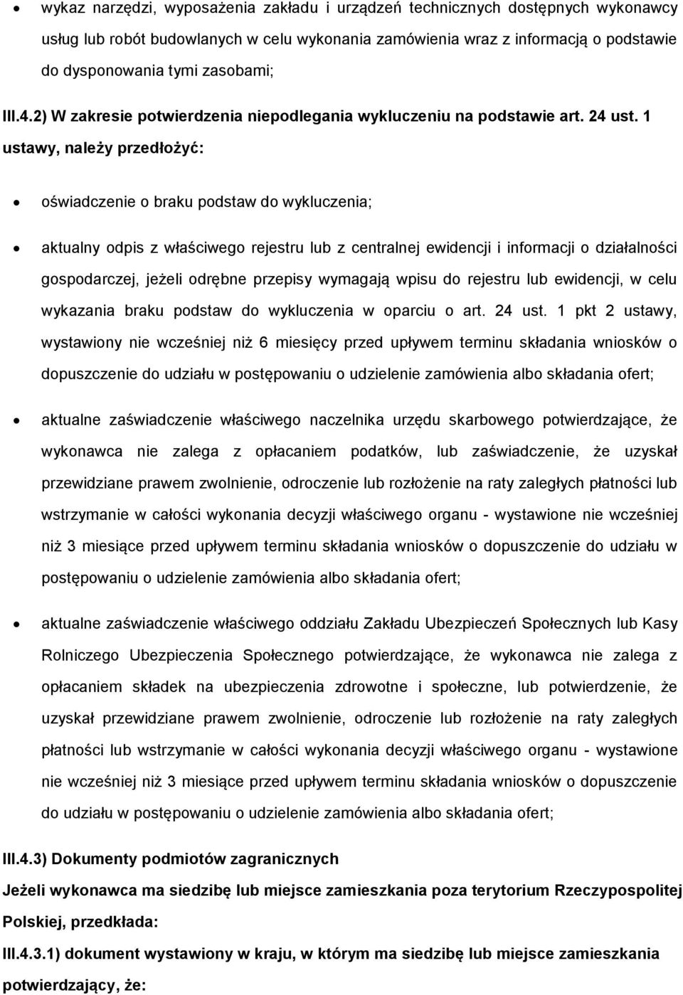 1 ustawy, należy przedłożyć: oświadczenie o braku podstaw do wykluczenia; aktualny odpis z właściwego rejestru lub z centralnej ewidencji i informacji o działalności gospodarczej, jeżeli odrębne