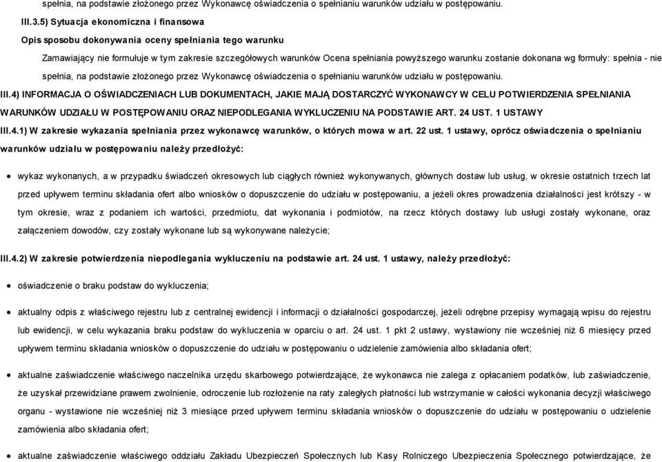 4) INFORMACJA O OŚWIADCZENIACH LUB DOKUMENTACH, JAKIE MAJĄ DOSTARCZYĆ WYKONAWCY W CELU POTWIERDZENIA SPEŁNIANIA WARUNKÓW UDZIAŁU W POSTĘPOWANIU ORAZ NIEPODLEGANIA WYKLUCZENIU NA PODSTAWIE ART. 24 UST.