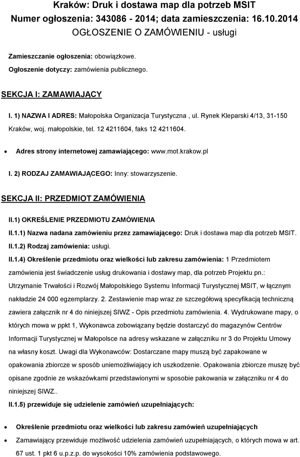 12 4211604, faks 12 4211604. Adres strny internetwej zamawiająceg: www.mt.krakw.pl I. 2) RODZAJ ZAMAWIAJĄCEGO: Inny: stwarzyszenie. SEKCJA II: PRZEDMIOT ZAMÓWIENIA II.