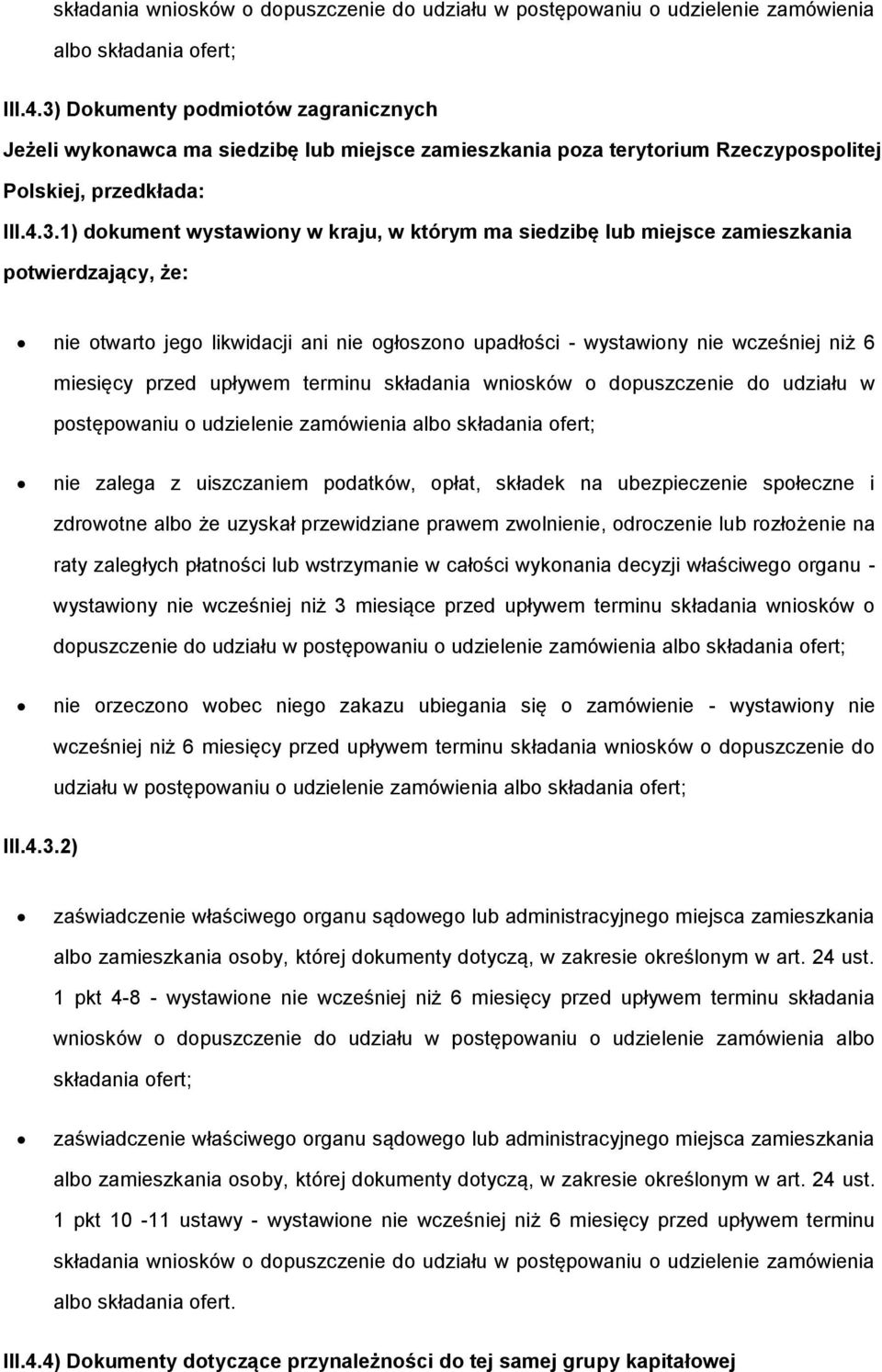 miejsce zamieszkania ptwierdzający, że: nie twart jeg likwidacji ani nie głszn upadłści - wystawiny nie wcześniej niż 6 miesięcy przed upływem terminu składania wnisków dpuszczenie d udziału w