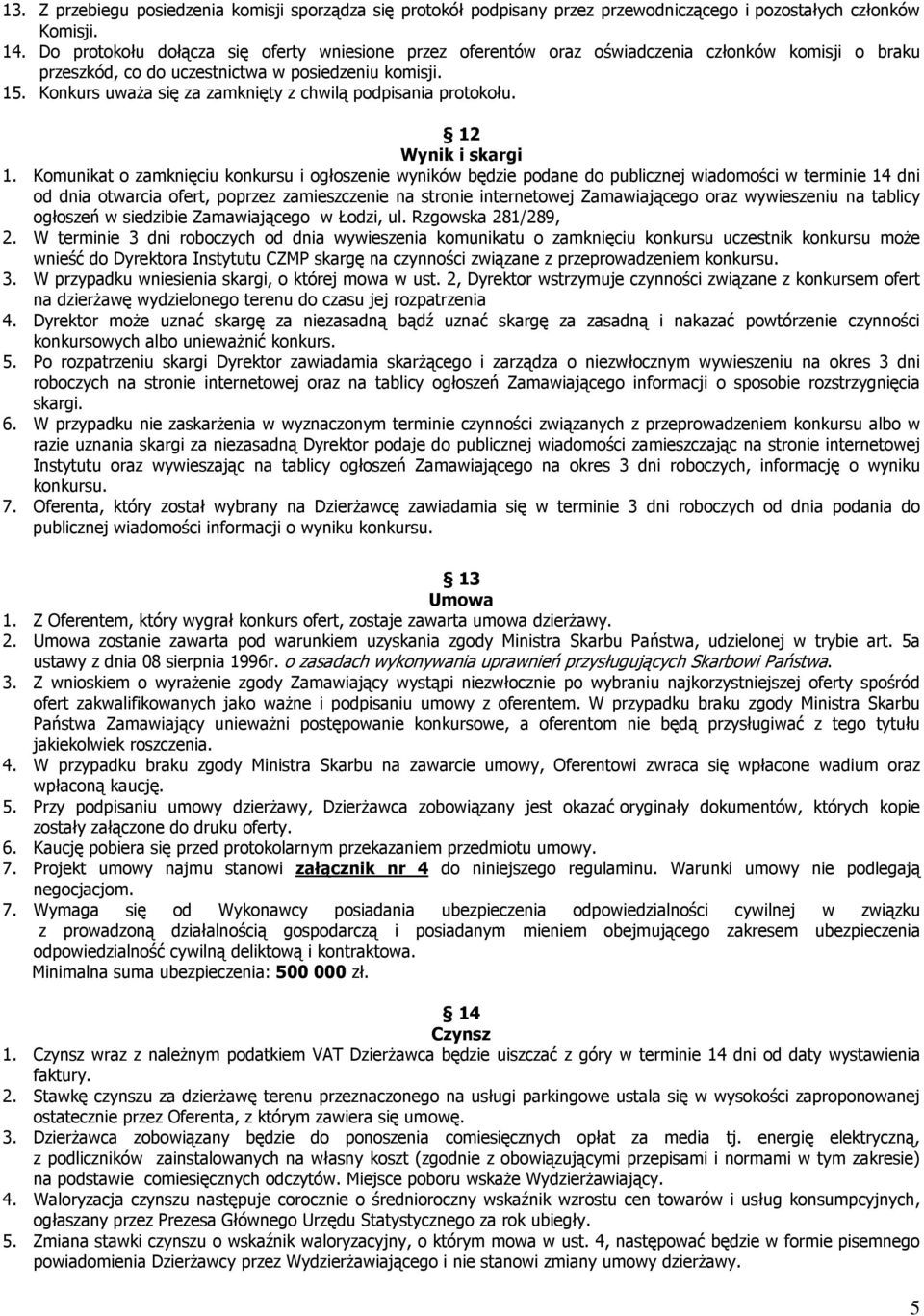 Konkurs uwaŝa się za zamknięty z chwilą podpisania protokołu. 12 Wynik i skargi 1.