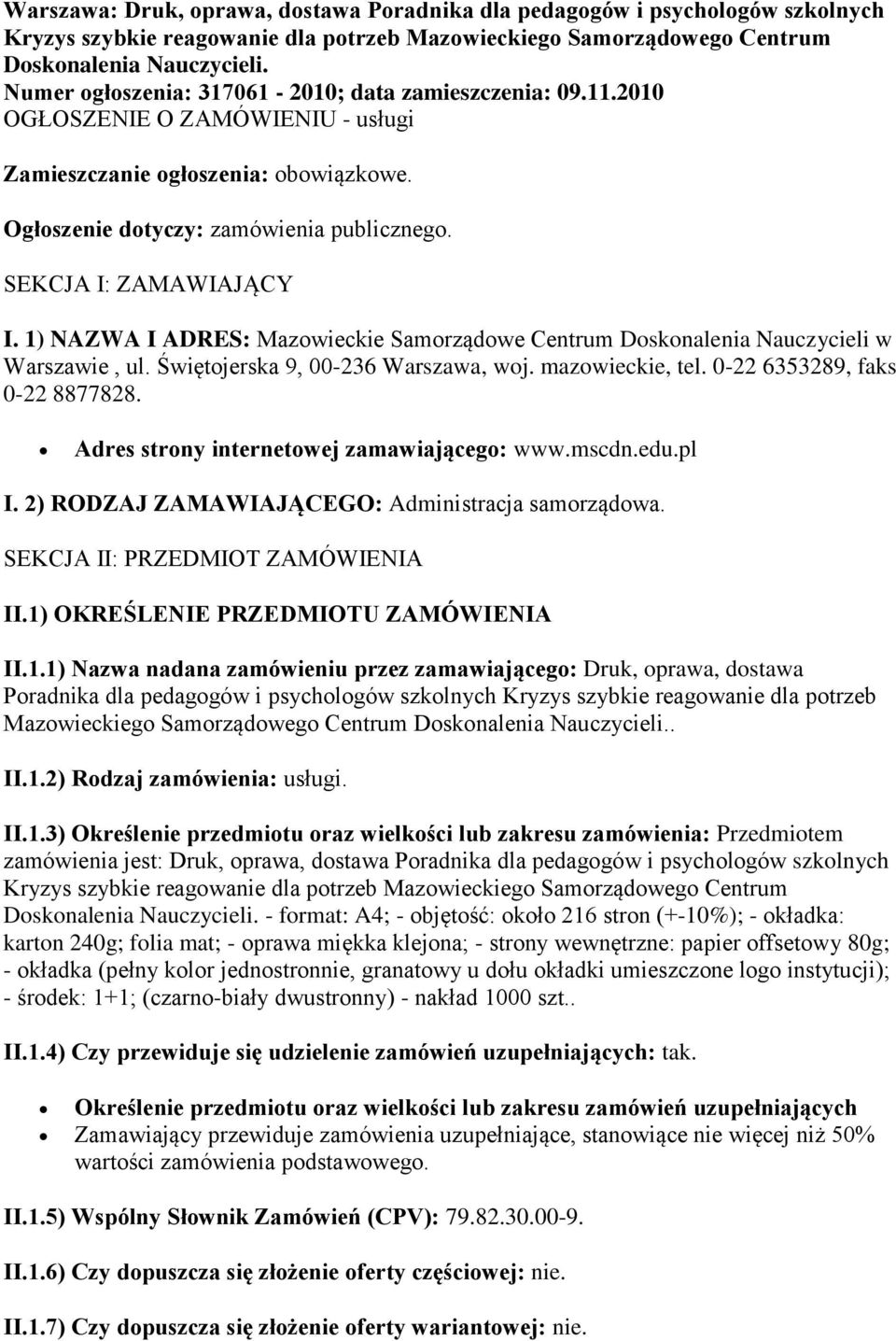 SEKCJA I: ZAMAWIAJĄCY I. 1) NAZWA I ADRES: Mazowieckie Samorządowe Centrum Doskonalenia Nauczycieli w Warszawie, ul. Świętojerska 9, 00-236 Warszawa, woj. mazowieckie, tel.