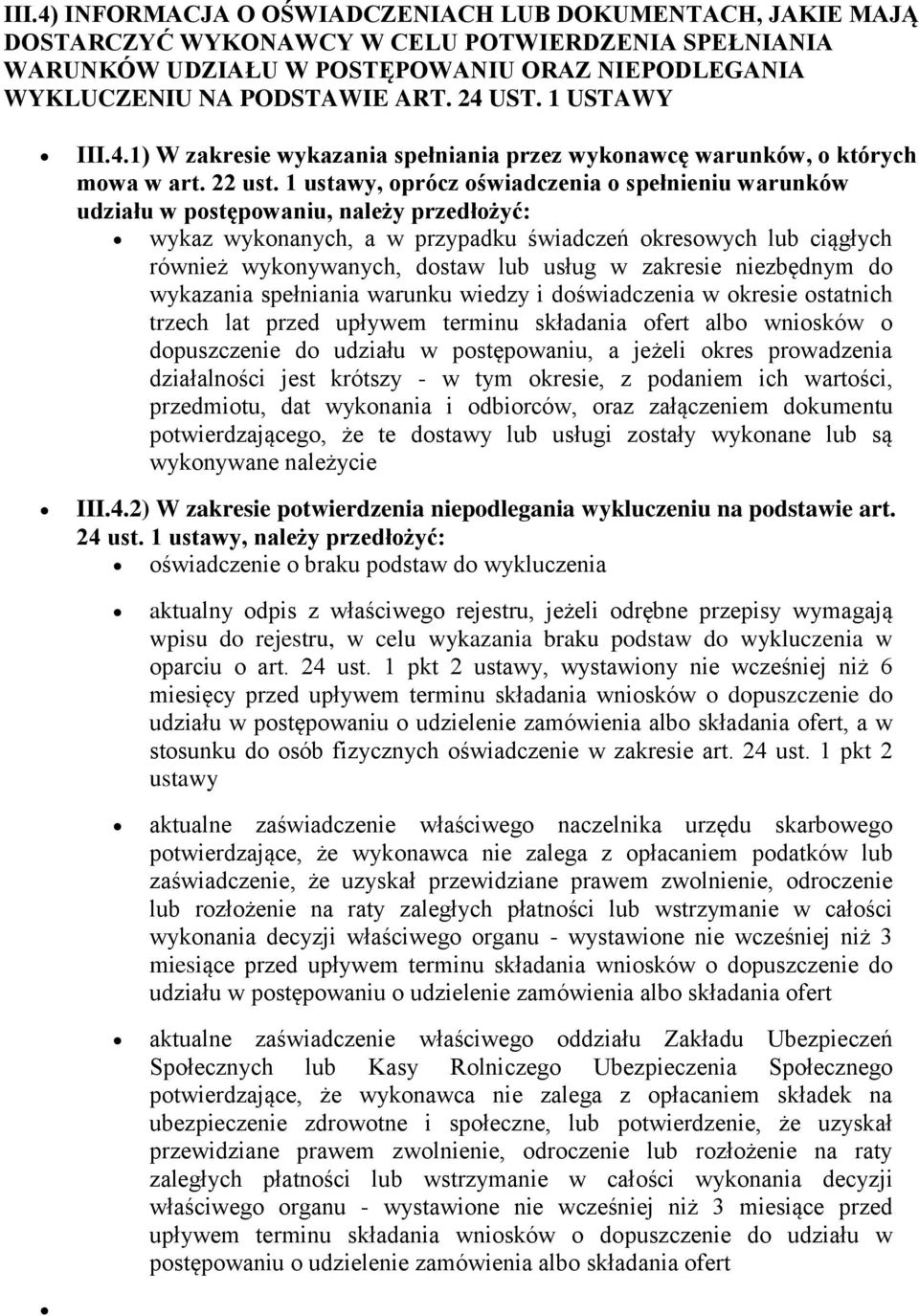 1 ustawy, oprócz oświadczenia o spełnieniu warunków udziału w postępowaniu, należy przedłożyć: wykaz wykonanych, a w przypadku świadczeń okresowych lub ciągłych również wykonywanych, dostaw lub usług