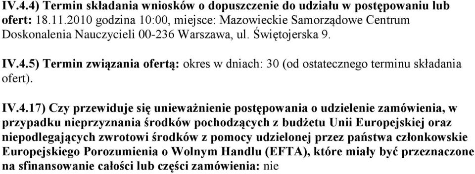 5) Termin związania ofertą: okres w dniach: 30 (od ostatecznego terminu składania ofert). IV.4.