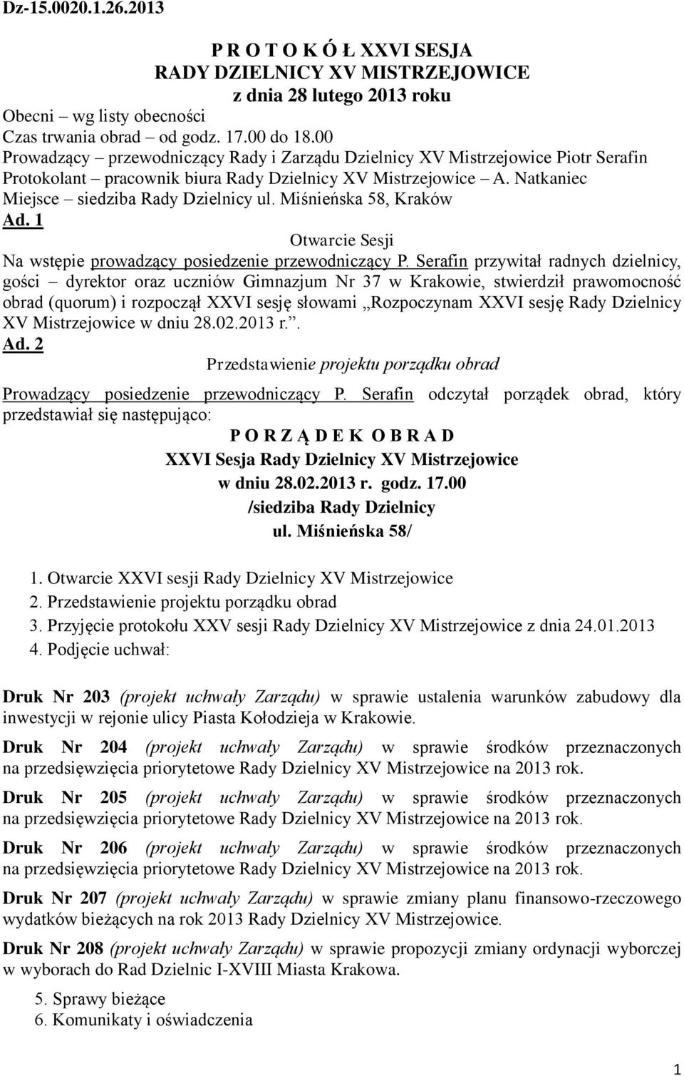Miśnieńska 58, Kraków Ad. 1 Otwarcie Sesji Na wstępie prowadzący posiedzenie przewodniczący P.