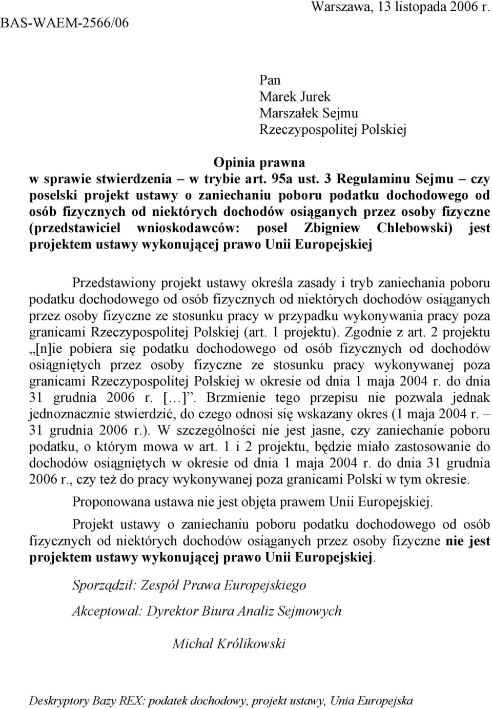 Zbigniew Chlebowski) jest projektem ustawy wykonującej prawo Unii Europejskiej Przedstawiony projekt ustawy określa zasady i tryb zaniechania poboru podatku dochodowego od osób fizycznych od