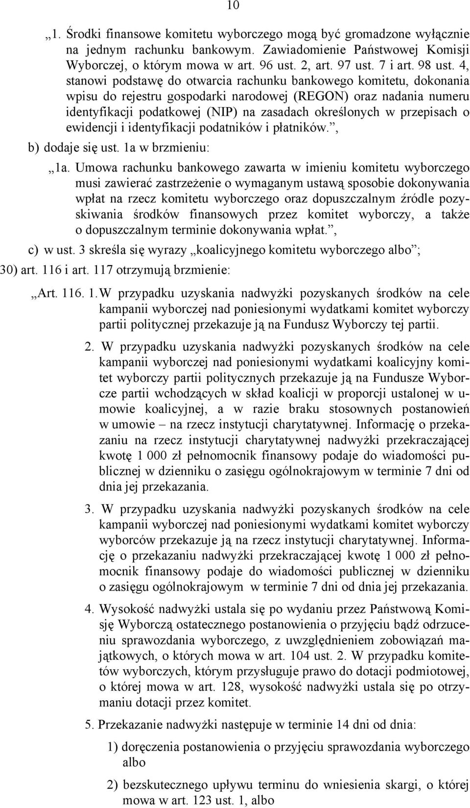 4, stanowi podstawę do otwarcia rachunku bankowego komitetu, dokonania wpisu do rejestru gospodarki narodowej (REGON) oraz nadania numeru identyfikacji podatkowej (NIP) na zasadach określonych w