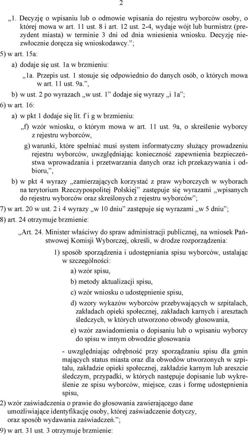 Przepis ust. 1 stosuje się odpowiednio do danych osób, o których mowa w art. 11 ust. 9a., b) w ust. 2 po wyrazach w ust. 1 dodaje się wyrazy i 1a ; 6) w art. 16: a) w pkt 1 dodaje się lit.