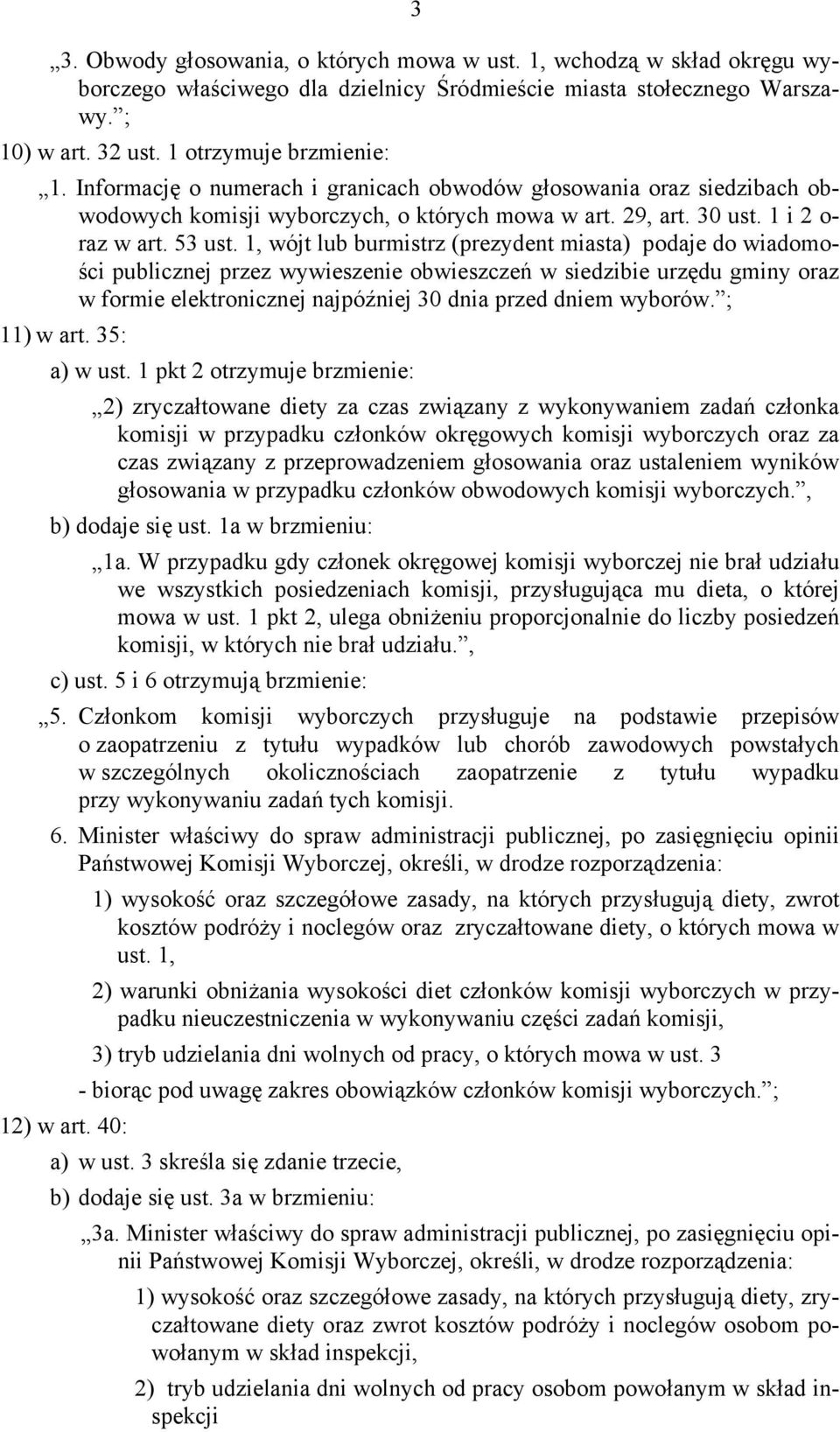 1, wójt lub burmistrz (prezydent miasta) podaje do wiadomości publicznej przez wywieszenie obwieszczeń w siedzibie urzędu gminy oraz w formie elektronicznej najpóźniej 30 dnia przed dniem wyborów.